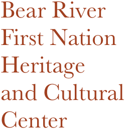 Bear River First Nation
Heritage
and Cultural
Center
